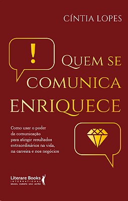 Quem Se Comunica Enriquece Como Usar O Poder Da Comunicação Para Atingir Resultados Extraordinários Na Vida, Na Carreira E Nos Negócios..-