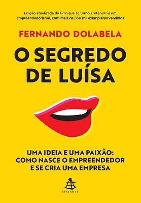 O Segredo De Luísa Uma Ideia E Uma Paixão: Como Nasce O Empreendedor E Se Cria Uma Empresa..-