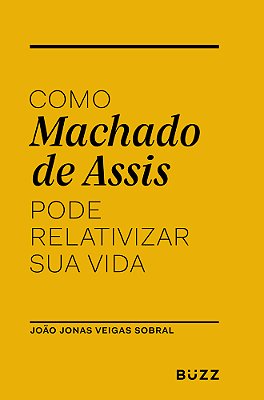 Como Machado De Assis Pode Relativizar Sua Vida..-