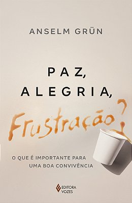 Paz, Alegria, Frustração? O Que É Importante Para Uma Boa Convivência..-