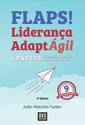 Flaps! 6 Passos Para Acelerar Resultados E Decolar Sua Carreira Com A Liderança Adaptágil..-