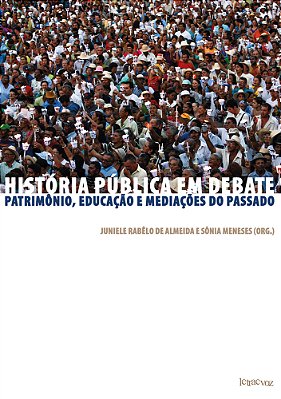 História Pública Em Debate Patrimônio, Educação E Mediações Do Passado..-