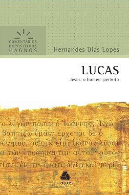 Lucas - Comentários Expositivos Hagnos Jesus, O Homem Perfeito