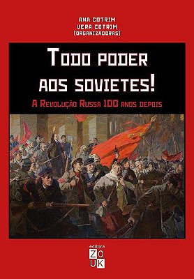 Todo Poder Aos Sovietes! A Revolução Russa 100 Anos Depois..-