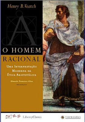O Homem Racional Uma Interpretação Moderna Da Ética Aristotélica..-