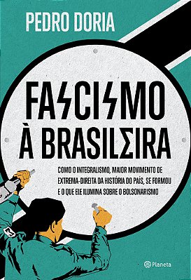 Fascismo À Brasileira Como O Integralismo, Maior Movimento De Extrema-Direita Da História Do País, Se Formou E O Que Ele Ilumina Sobre O Bolsonarismo..-