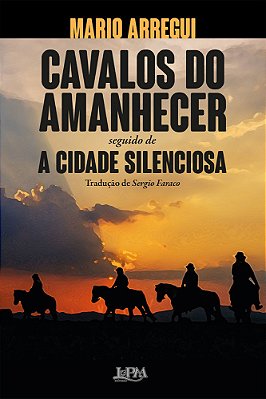 Cavalos Do Amanhecer E A Cidade Silenciosa..-