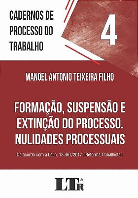 Cadernos De Processo Do Trabalho, 4: Formação, Suspensão E Extinção Do Processo, Nulidades Processuais..-