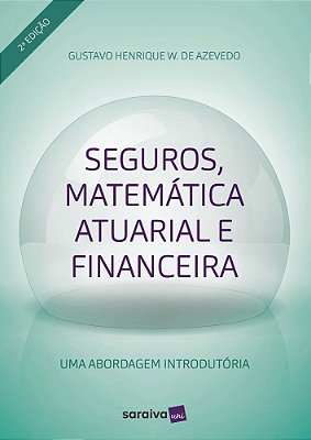 Seguros, Matemática Atuarial E Financeira Uma Aborgadem Introdutória