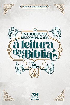 Introdução Descomplicada À Leitura Da Bíblia - A Partir Do Livro De Tobias..-