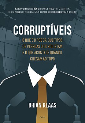 Corruptíveis O Que É O Poder, Que Tipos De Pessoas O Conquistam E O Que Acontece Quando Chegam No Topo..-