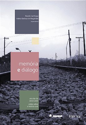 Memória E Diálogo Escutas Da Zona Leste, Visões Sobre A História Oral..-