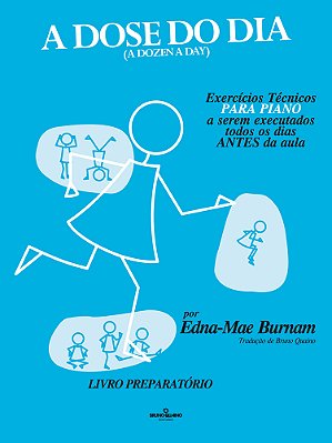 A Dose Do Dia - Exercícios Técnicos Para Piano A Serem Executados Todos Os Dias Antes Da Aula - Livro Preparatório..-