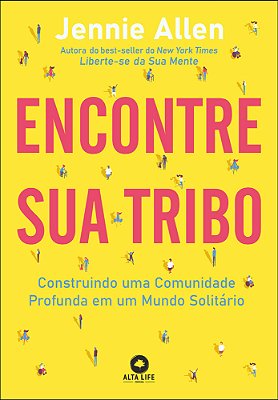 Encontre Sua Tribo Construindo Uma Comunidade Profunda Em Uma Mundo Solitário..-