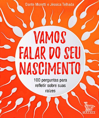 Vamos Falar Do Seu Nascimento 100 Perguntas Para Refletir Sobre As Suas Origens..-