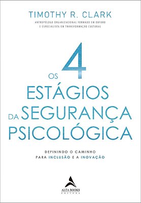 Os 4 Estágios Da Segurança Psicológica Definindo O Caminho Para A Inclusão E A Inovação