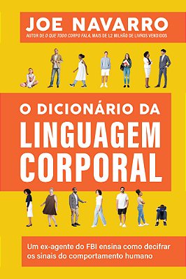O Dicionário Da Linguagem Corporal Um Ex-Agente Do Fbi Ensina Como Decifrar Os Sinais Do Comportamento Humano..-