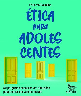 Ética Para Adolescentes 50 Perguntas Baseadas Em Situações Para Pensar Em Valores Morais..-