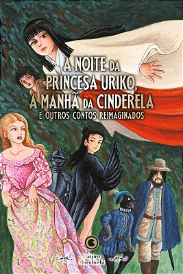 A Noite Da Princesa Uriko, A Manhã Da Cinderela E Outros Contos Reimaginados..-
