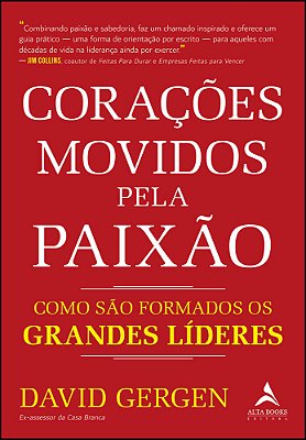 Corações Movidos Pela Paixão Como São Formados Os Grandes Líderes..-