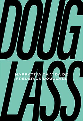 Narrativa Da Vida De Frederich Douglass Um Escravizado Americano