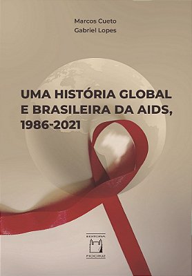 Uma História Global E Brasileira Da Aids, 1986-2021..-