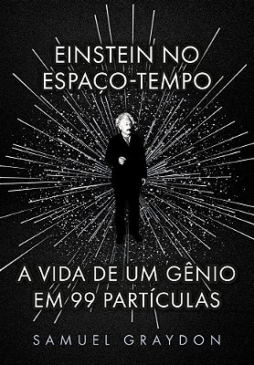 Einstein No Espaço-Tempo A Vida De Um Gênio Em 99 Partículas..-