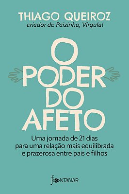 O Poder Do Afeto Uma Jornada De 21 Dias Para Uma Relação Mais Equilibrada E Prazerosa Entre Pais E Filhos..-