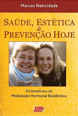 Saúde, Estética E Prevenção Hoje, Os Benefícios Da Modulação Hormonal Bioidêntica..-