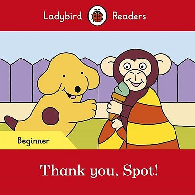 Thank You, Spot! - Ladybird Readers - Level Beginner - Book With Downloadable Audio (US/UK)..-