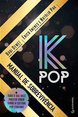 K-Pop - Manual De Sobrevivência Tudo O Que Você Precisa Saber Sobre A Cultura Pop Coreana..-
