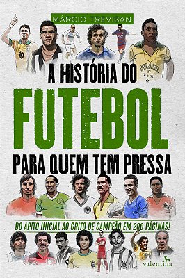 A História Do Futebol Para Quem Tem Pressa..-