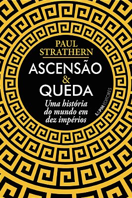 Ascensão E Queda A História Do Mundo Em Dez Impérios..-