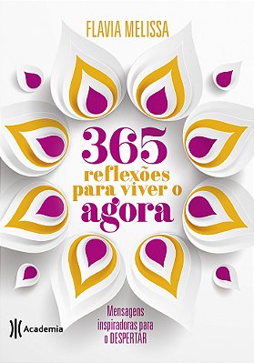 365 Reflexões Para Viver O Agora Mensagens Inspiradoras Para O Despertar..-