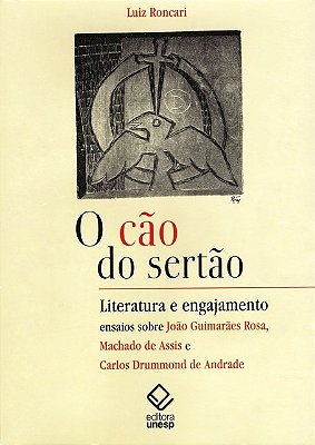 O Cão Do Sertão Literatura E Engajamento: Ensaios Sobre Guimarães Rosa, Machado De Assis E Carlos Drummond De Andrade..-
