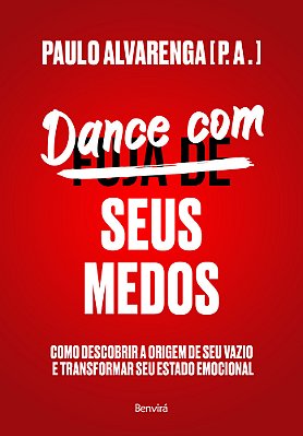 Dance Com Seus Medos Como Descobrir A Origem De Seu Vazio E Transformar Seu Estado Emocional
