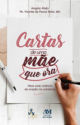 Cartas De Uma Mãe Que Ora Para Uma Vivência De Oração No Cotidiano..-