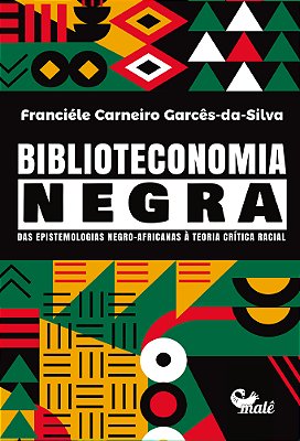 Biblioteconomia Negra Das Epistemologias Negro-Africanas À Teoria Crítica Racial