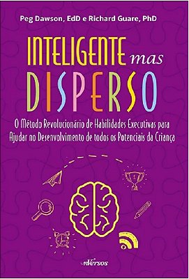 Inteligente Mas Disperso - O Método Revolucionário De Habilidades Executivas Para Ajudar No Desenvolvimento De Todos Os Potenciais Da Criança..-