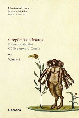 Gregório De Matos - Vol. 4 Poemas Atribuídos. Códice Asensio-Cunha..-