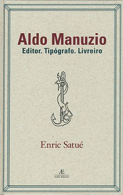 Aldo Manuzio Editor. Tipógrafo. Livreiro - O Design Do Livro Do Passado, Do Presente E, Talvez, Do Futuro..-