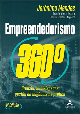 Empreendedorismo 360° Criação, Modelagem E Gestão De Negócios Na Prática