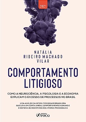 Comportamento Litigioso - 1ª Ed - 2021 Como A Neurociência, A Psicologia E A Economia Explicam O Excesso De Processos No Brasil..-