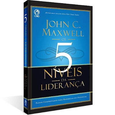 5 Níveis Da Liderança - Passos Comprovados Para Maximizar Seu Potencial