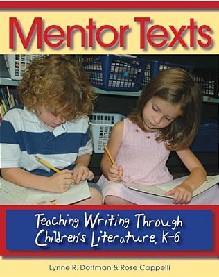 Mentor Texts: Teaching Writing Through Children's Literature K-6-..