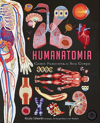 Humanatomia: Como Funciona O Seu Corpo-..
