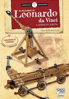 Máquinas De Leornado Da Vinci, As - A Catapulta E A Besta: Cientistas Inventores