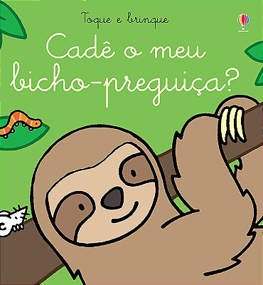 Cadê O Meu Bicho-Preguiça?: Toque E Brinque