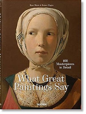 What Great Paintings Say - 100 Masterpieces In Detail