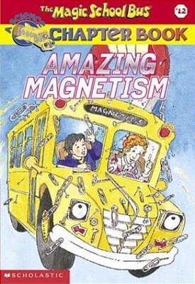 Magic School Bus Chapter Book #12: Amazing Magnetism-..